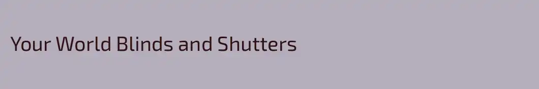 Your World Blinds and Shutters